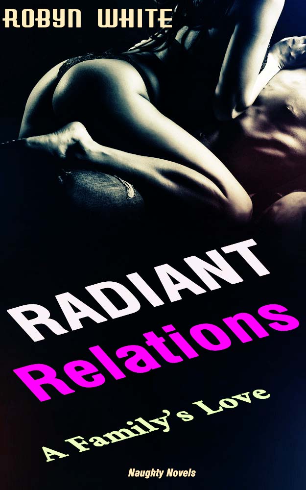Radiant Relations: A Family’s Love (Erotica Ebook Download) *143 Pages*