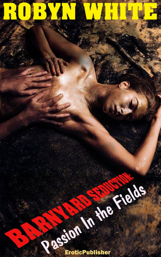 Barnyard Seduction: Passion in the Fields (Erotica Ebook Download) *139 Pages*