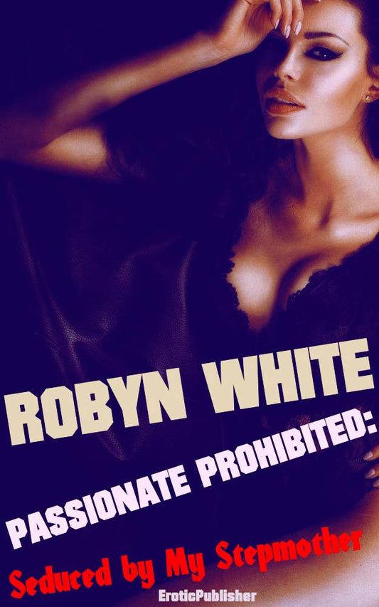 Passionate Prohibited: Seduced by My Stepmother (Erotica Ebook Download) *209 Pages*