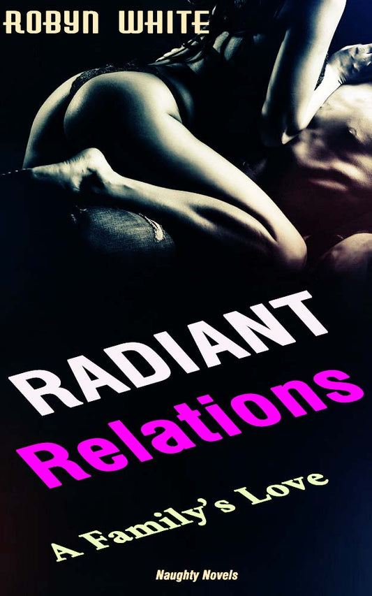 Radiant Relations: A Family’s Love (Erotica Ebook Download) *143 Pages*