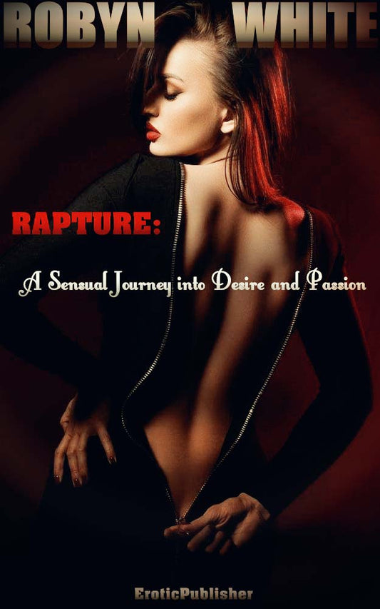 Rapture: A Sensual Journey into Desire and Passion (Erotica Ebook Download) *138 Pages*