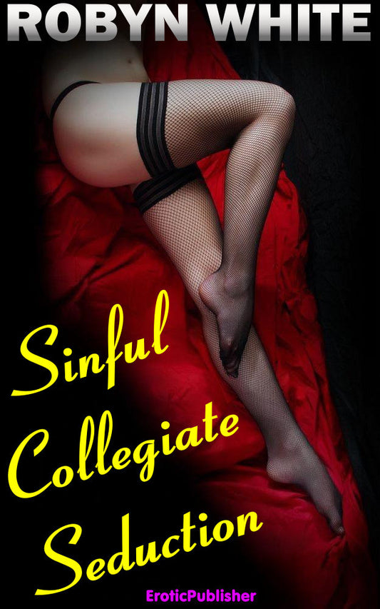 Sinful Collegiate Seduction (Erotica Ebook Download) *184 Pages*